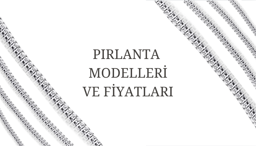 Pırlanta Modelleri ve Fiyatları