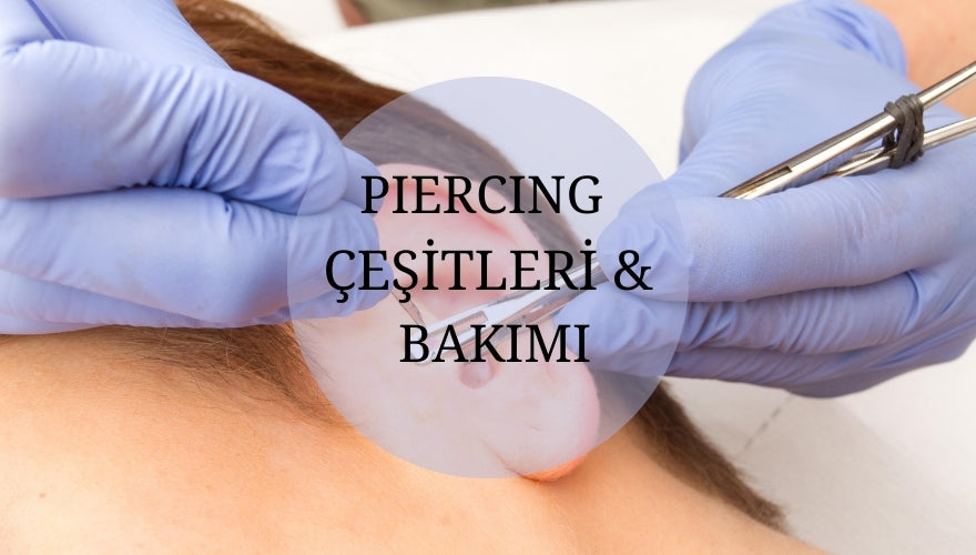 Piercing Çeşitleri ve Bakımı