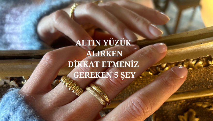 Altın Yüzük Alırken Dikkat Etmeniz Gereken 5 Şey