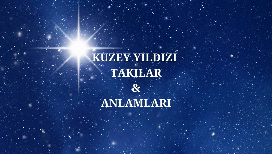 Kuzey Yıldızı Takılar & Anlamları