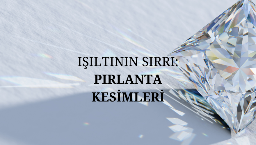 Pırlanta Kesimleri: Işıltının Sırrı